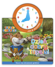 Tupcio Chrupcio Jak w zegarku Dzień dobry, Tupciu! Naucz się odczytywać godziny!