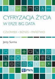 Cyfryzacja życia w erze Big Data Człowiek - Biznes - Państwo