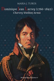 Dominique Jean Larrey 1766-1842 Chirurg Wielkiej Armii