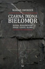 Czarna Ikona Biełomor Kanał Białomorski Dzieje ludzie słowa