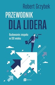 Przewodnik dla lidera Budowanie zespołu XXI wieku