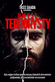 Umysł terrorysty Były snajper Arafata ujawnia motywy islamskich ekstremistów i podpowiada, jak przeciwdziałać terrory