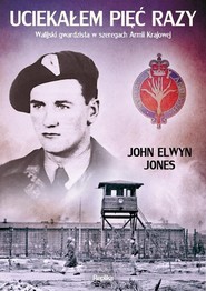 Uciekałem pięć razy Walijski gwardzista w szeregach Armii Krajowej