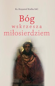 Bóg wskrzesza miłosierdziem