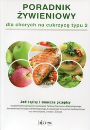 Poradnik żywieniowy dla chorych na cukrzycę typu 2 Jadłospisy i smaczne przepisy