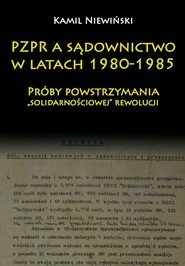 PZPR a sądownictwo w latach 1980-1985 Próby powstrzymania „solidarnościowej” rewolucji