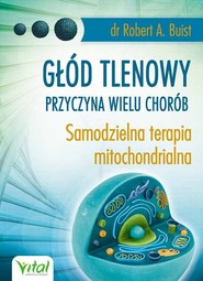 Głód tlenowy przyczyna wielu chorób Samodzielna terapia mitochondrialna