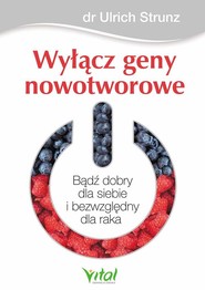 Wyłącz geny nowotworowe Bądź dobry dla siebie i bezwzględny dla raka