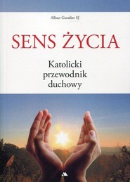 Sens życia. Katolicki przewodnik duchowy