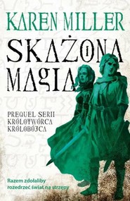 Skażona magia Trylogia Królotwórca Królobójca