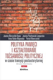 Polityka pamięci i kształtowanie tożsamości politycznej w czasie tranzycji postautorytarnej. Studia