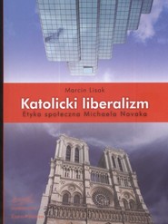 Katolicki liberalizm Etyka społeczna Michaela Novaka