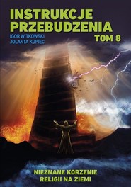 Instrukcje przebudzenia Tom 8 Nieznane korzenie religii na Ziemi