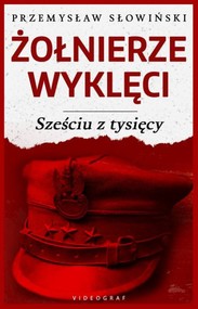 Żołnierze Wyklęci Sześciu z tysięcy