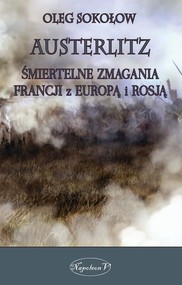 Austerlitz Śmiertelne zmagania Francji z Europą i Rosją