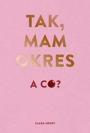 Tak, mam okres, a co?