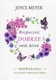 Rozpocznij dobrze swój dzień Rozważania na każdy poranek roku