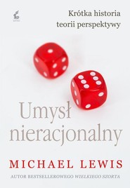 Umysł nieracjonalny Krótka historia teorii perspektywy