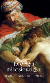 Droga miłosierdzia wiara – nadzieja – miłość