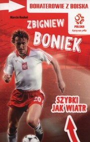 Bohaterowie z boiska Zbigniew Boniek szybki jak wiatr