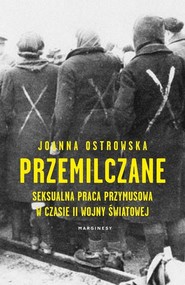 Przemilczane Seksualna praca przymusowa w trakcie II wojny światowej