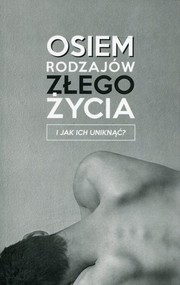 Osiem rodzajów złego życia i jak ich uniknąć?