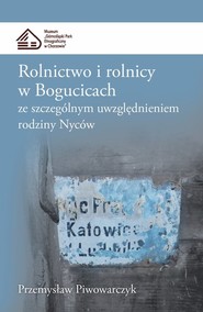 Rolnictwo i rolnicy w Bogucicach ze szczególnym uwzględnieniem rodziny Nyców