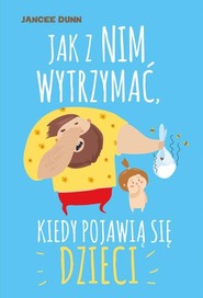 Jak z nim wytrzymać, kiedy pojawią się dzieci