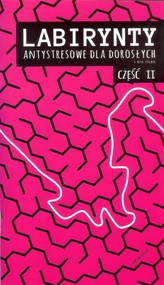 Labirynty antystresowe dla dorosłych i nie tylko Cześć 2