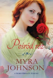 Pośród róż Kwiaty Edenu #3