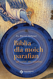 Biblia dla moich parafian Jak czytać, aby rozumiec