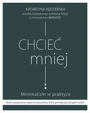 Chcieć mniej. Minimalizm w praktyce (wydanie 2020)