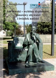 Jan Karski wybitny dyplomata honorowy obywatel i świadek nadziei