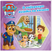 O najlepszym dziadku na świecie. Psi Patrol. Opowieści na dobranoc