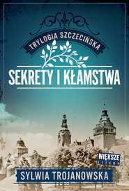 Sekrety i kłamstwa. Trylogia szczecińska. Tom 1 (Duże Litery)