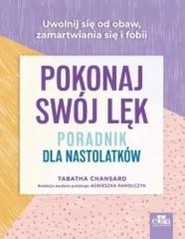 Pokonaj swój lęk. Poradnik dla nastolatków