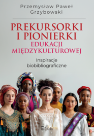 Prekursorki i pionierki edukacji międzykulturowej Inspiracje biobibliograficzne