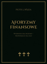 Aforyzmy finansowe. Wyzwania dla rozumu – prowokacje dla ego