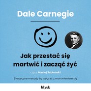 Jak przestać się martwić i zacząć żyć