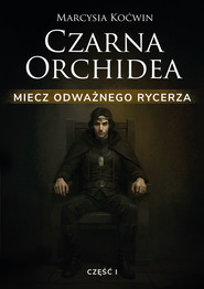 Czarna Orchidea. Miecz Odważnego Rycerza. Część I