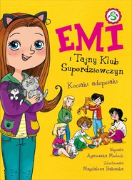Emi i Tajny Klub Superdziewczyn. Kociaki adopciaki. Tom 14