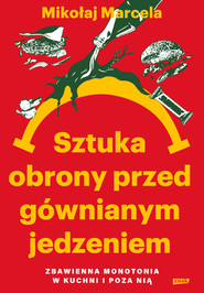 Sztuka obrony przed gównianym jedzeniem. Zbawienna monotonia w kuchni i poza nią