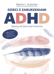 Dzieci z zaburzeniami ADHD. Zapanuj nad życiem bez hamulców