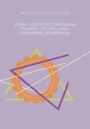 Ziemia i ludzkość zniewalana prawem i technologią - uwolnienie od matriksa