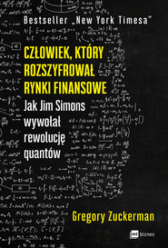 Człowiek, który rozszyfrował rynki finansowe. Jak Jim Simons wywołał rewolucję quantów