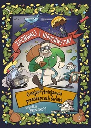 Zuchwali i nieuchwytni. O najsprytniejszych przestępcach świata