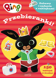 Przebieranki! Bing. Zabawy i zadania z naklejkami