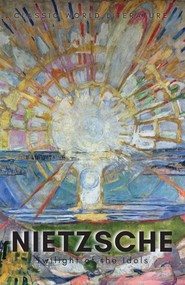 Twilight of the Idols with The Antichrist and Ecce Homo. Classics of World Literature wer. angielska