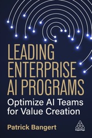 Leading Enterprise AI Programs: Optimize AI Teams for Value Creation