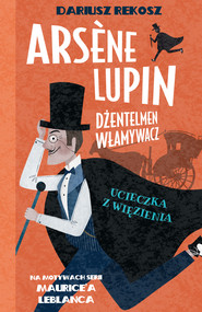 Arsène Lupin – dżentelmen włamywacz. Tom 3. Ucieczka z więzienia